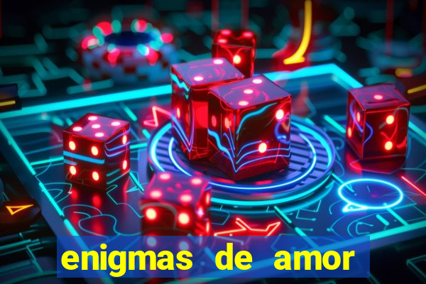 enigmas de amor para decifrar